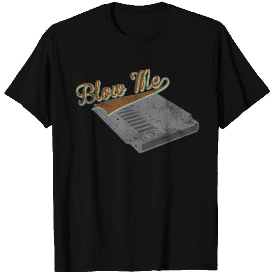 Blow Me! T Shirts