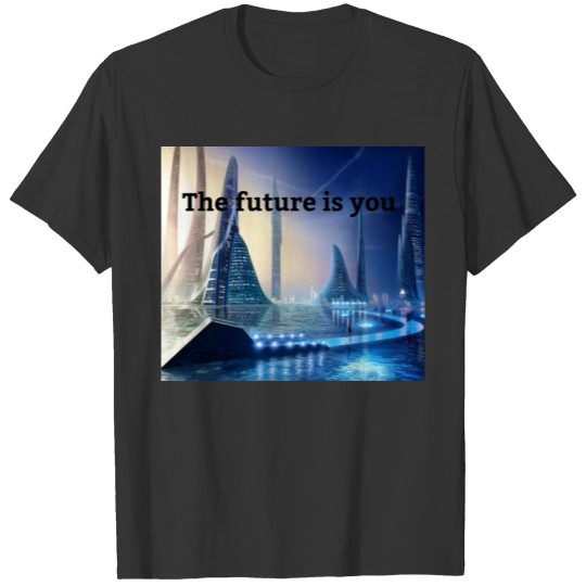 the future is you T-shirt