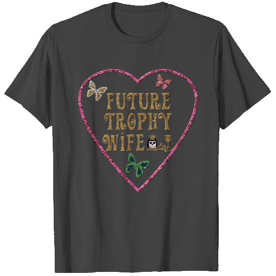 Future Trophy Wife T Shirts