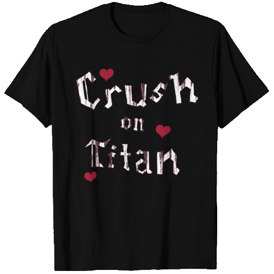 Crush On Titan T Shirts