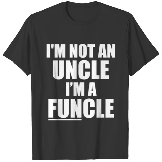I'm not an Uncle, I'm a FUNcle funny saying T Shirts