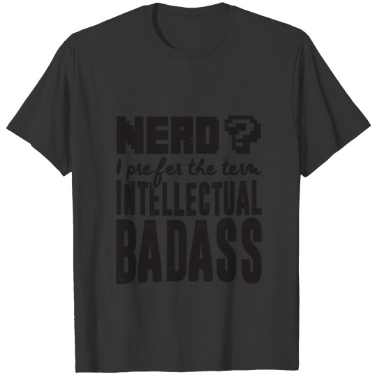 Nerd I prefer the term, I T-shirt