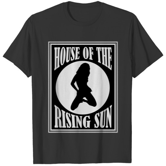 House of the Rising Sun T Shirts
