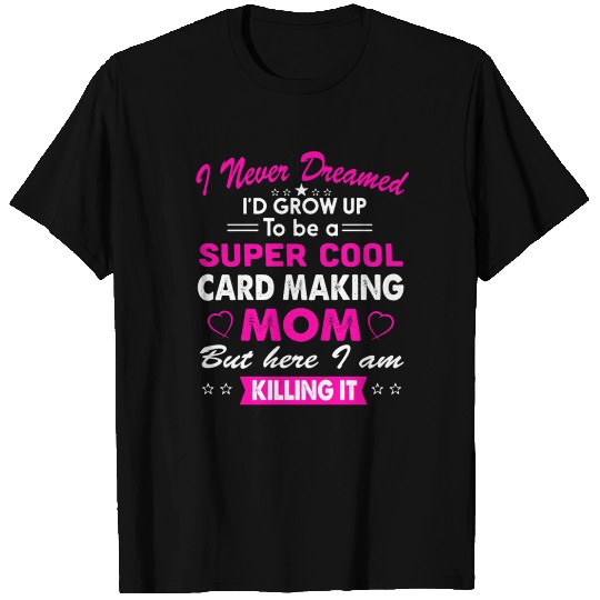 Super Cool Card making Mom T Shirts