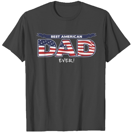 Best American Dad Ever (dark) T Shirts