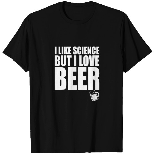 I like science but I love beer T Shirts