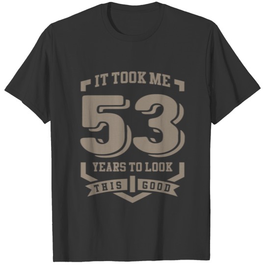 It Took Me 53 Years T-shirt