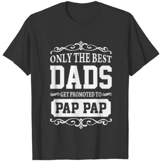 Only The Dads Get Promoted to Pap Pap T-shirt