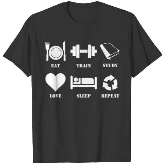 Eat, Train, Study, Love, Sleep, Repeat T-shirt