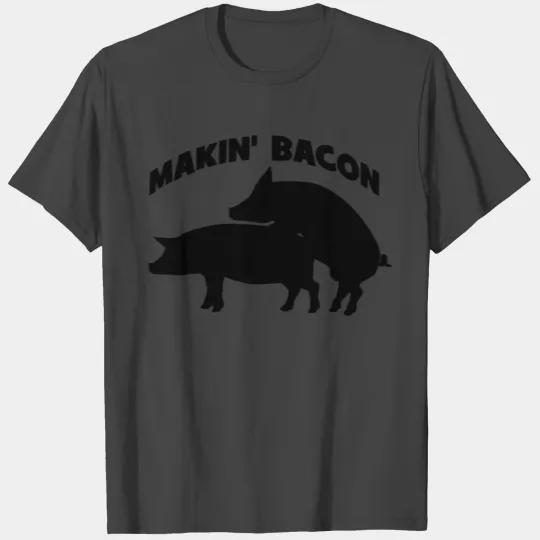 Makin' Bacon T Shirts