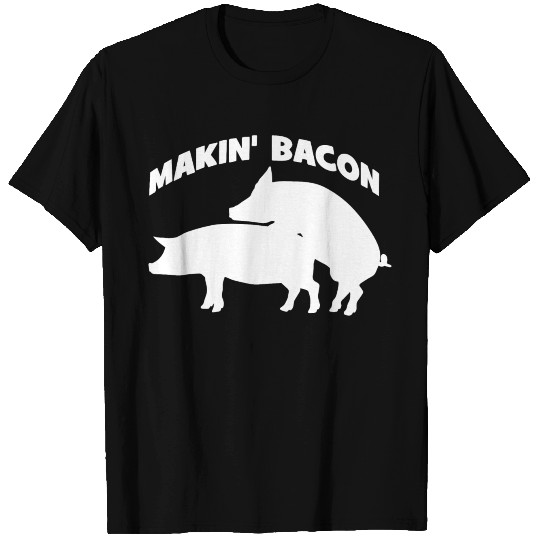 Makin' Bacon T Shirts