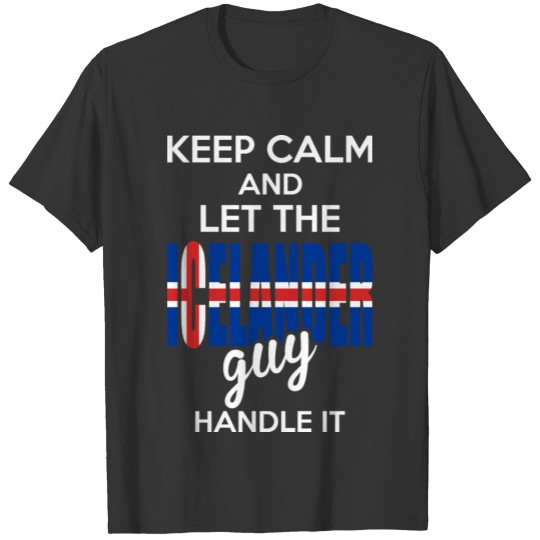 Keep Calm And Let The Icelander Guy Handle It T-shirt