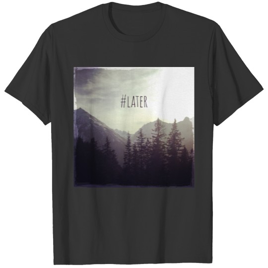 #later Mountains T-shirt