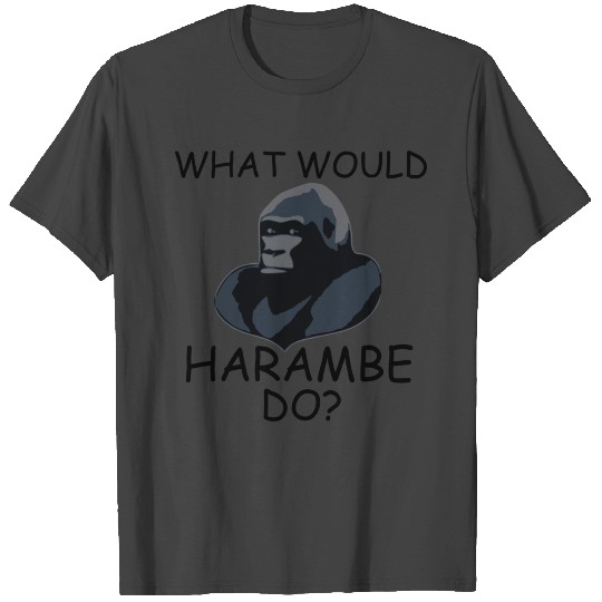 What Would Harambe Do? T Shirts