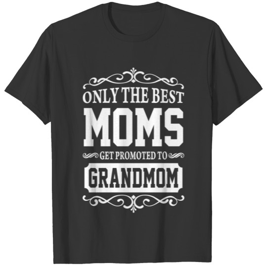 Only The Best Moms Get Promoted To Grandmom T-shirt