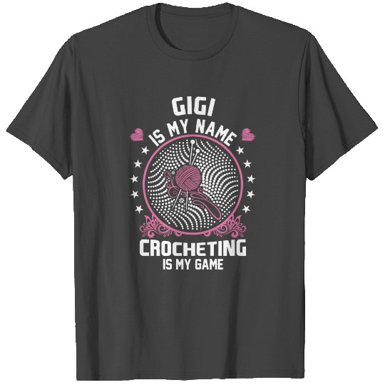 Gigi Is My Name Crocheting is My Game T Shirts