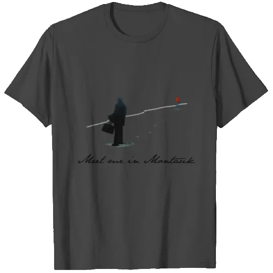 Meet Me In Montauk T Shirts