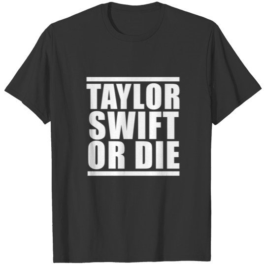 Taylor Or Die T Shirts