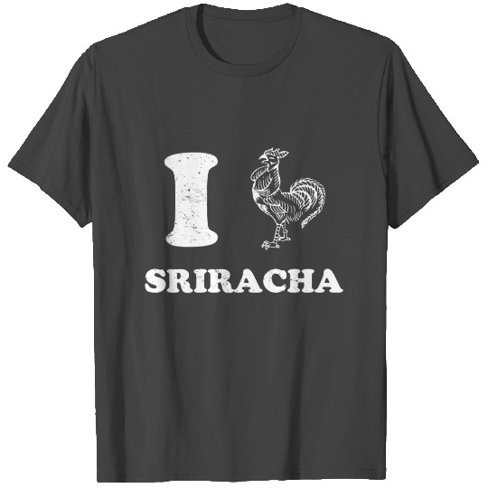 I Love Sriracha T Shirts