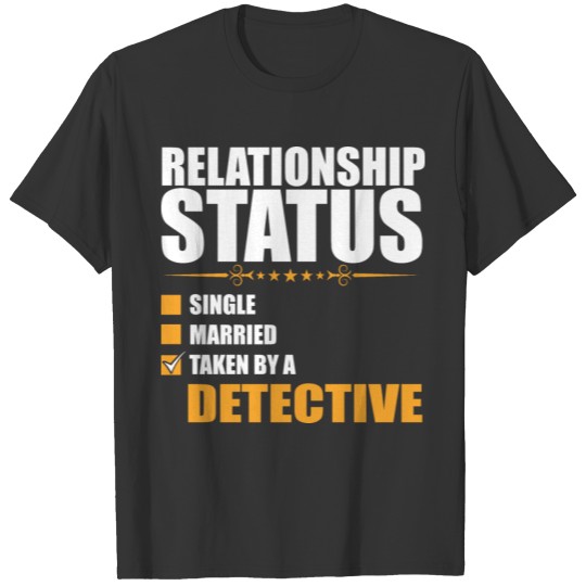 Relationship Status Single Married Taken By A Dete T-shirt