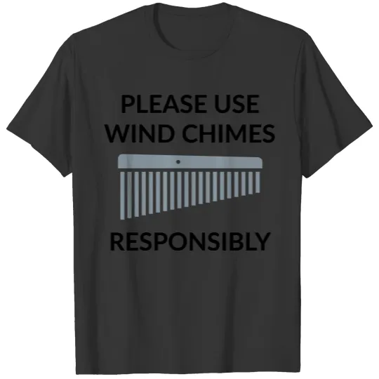 Use wind chimes responsibly T Shirts
