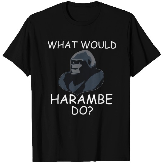What Would Harambe Do? T Shirts