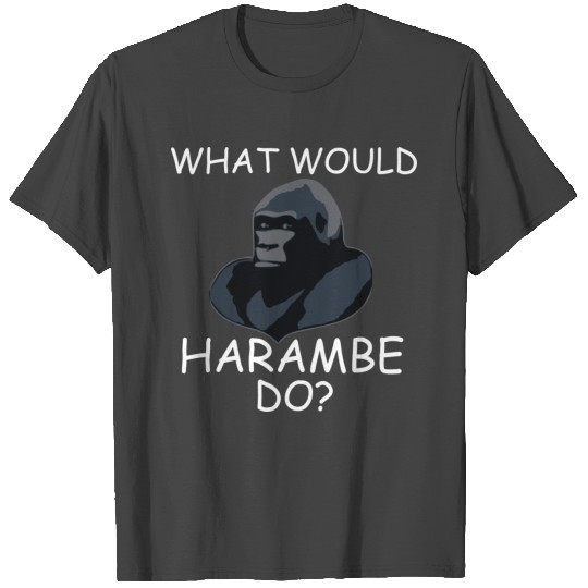 What Would Harambe Do? T Shirts