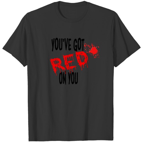 Shaun Of The Dead - You've Got Red On You T-shirt