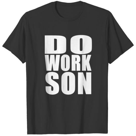 Do Work Son T Shirts