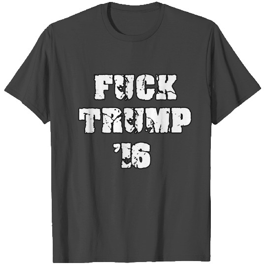 Fuck Trump '16 (WOMENS T Shirts) (MOST COLORS)