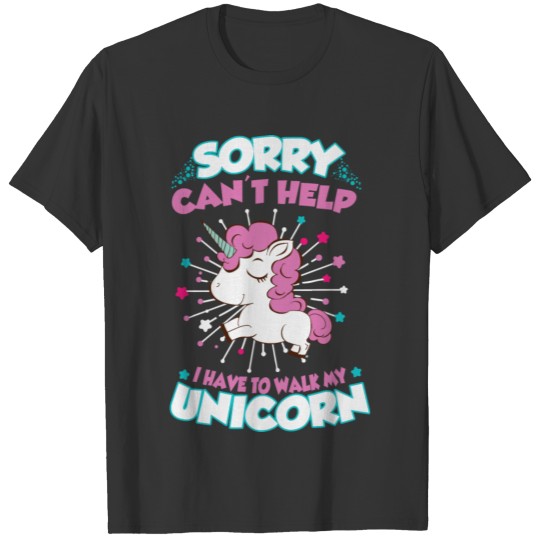9_I have to walk my unicorn T-shirt