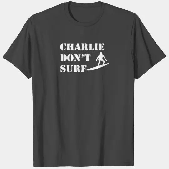 Apocalypse Now Charlie Don't Surf T Shirts