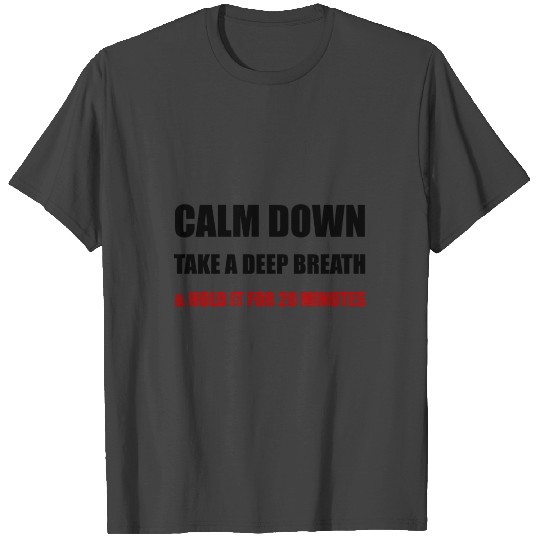 Calm Down Deep Breath T Shirts