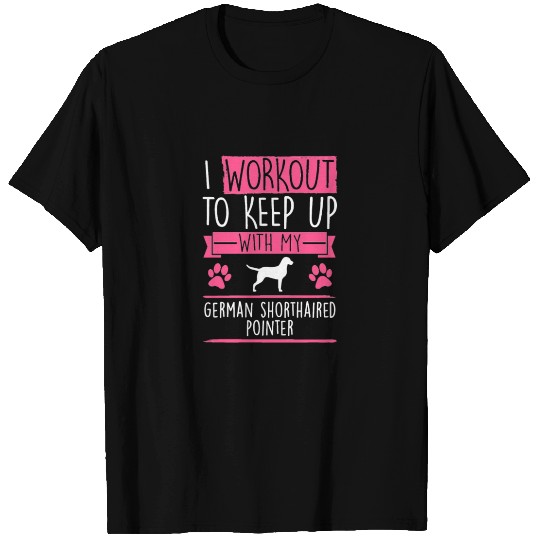 German Shorthaired Pointer Workout to Keep Up T-Sh T Shirts