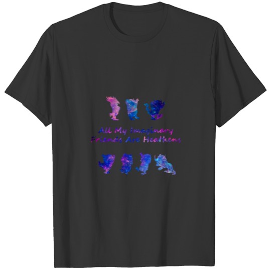 All My Imaginary Friends Are Heathens Galaxy Shirt T-shirt