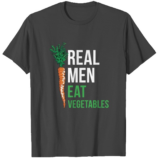 Real men eat vegetables T Shirts