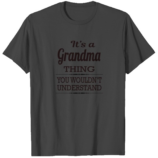 It's a Grandma thing you wouldn't understand T Shirts