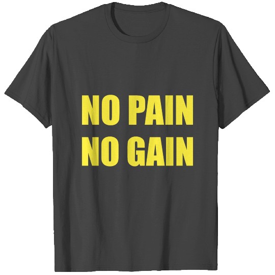No Pain No Gain T Shirts