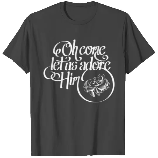 Oh come let us adore Him (dark) T Shirts