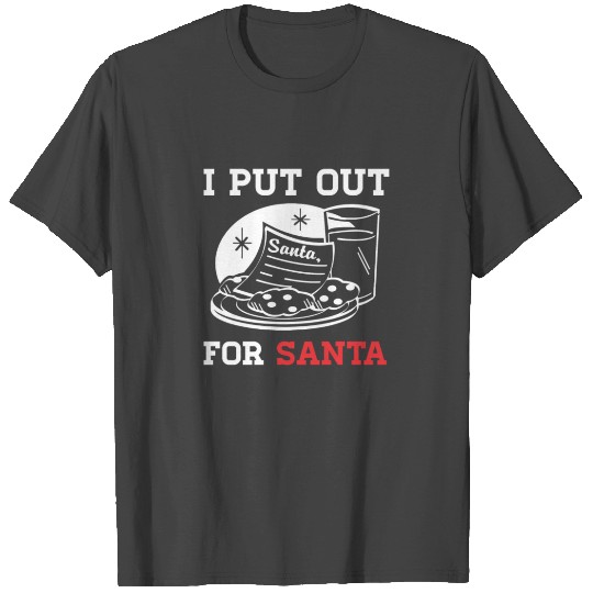 I Put Out for Santa Christmas T Shirts