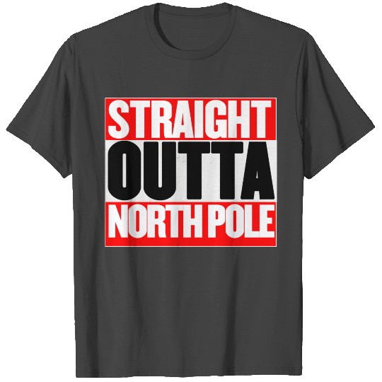 Straight Outta North Pole T Shirts