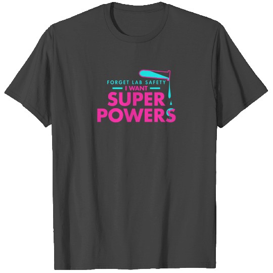 Forget lab safety i want super powers T Shirts