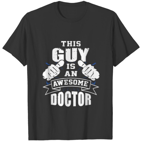 This Guy Is An Awesome Doctor Funny T Shirts