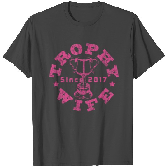 Trophy Wife Since 2017 P T Shirts
