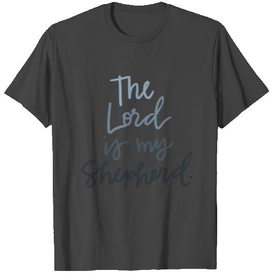The Lord Is My Shepherd T Shirts