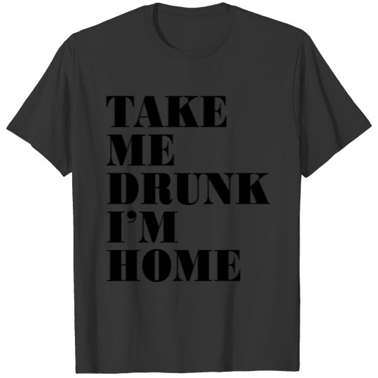 TAKE ME DRUNK T-shirt