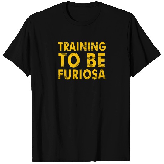 Training to be Furiosa Mad Max Fury Road T Shirts