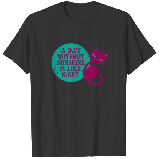 A day without sunshine is like night T-shirt