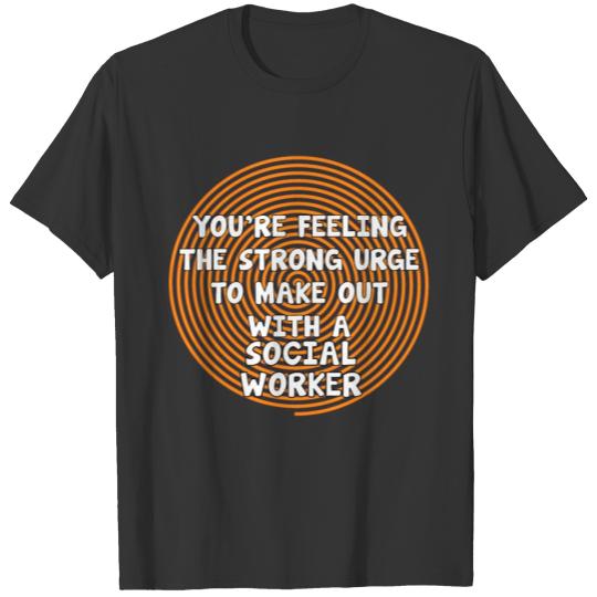 Feeling the Urge to Make Out with Social Worker T-shirt