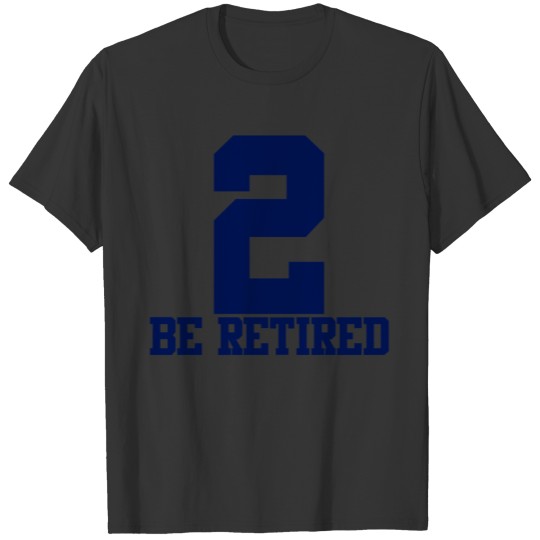 2 BE RETIRED BLUE T-shirt